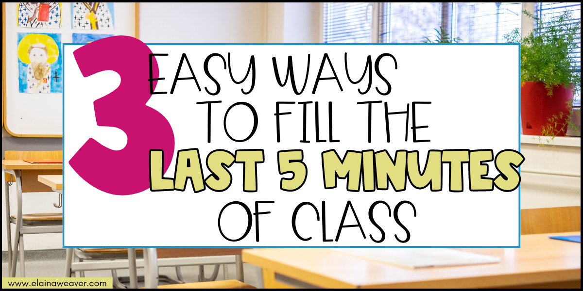 3 easy ways to fill the last 5 minutes of class