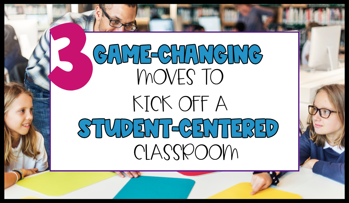 3 Game-Changing Moves to Kick off a Student-Centered Classroom